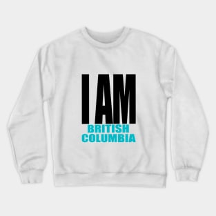 I am British Columbia Crewneck Sweatshirt